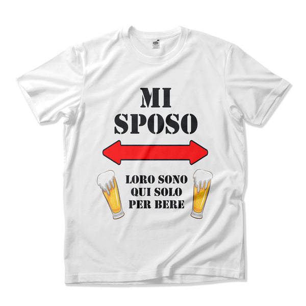 T-shirt Addio al Celibato "Mi sposo loro sono qui solo per bere"